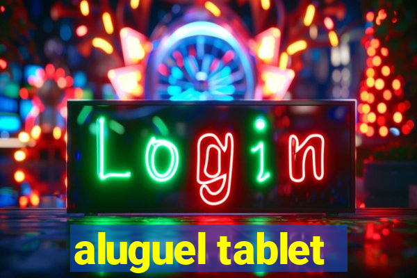 aluguel tablet
